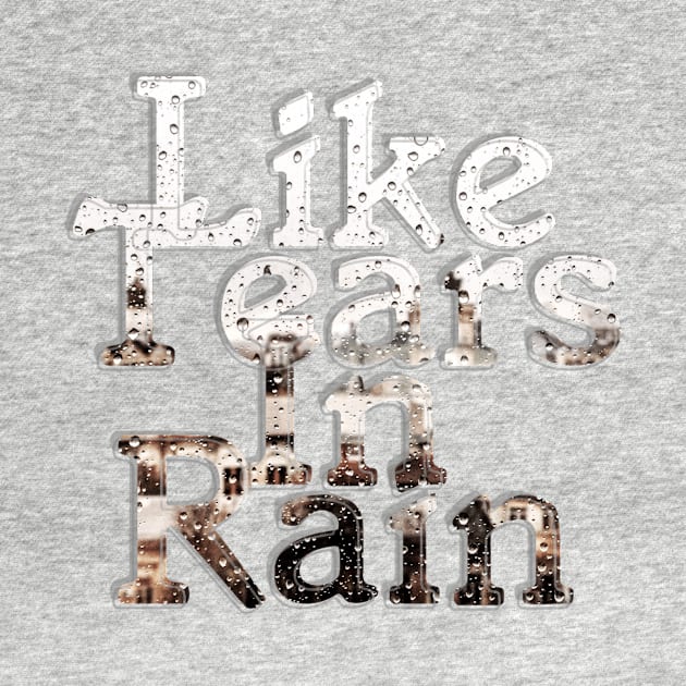 Like Tears In Rain by afternoontees